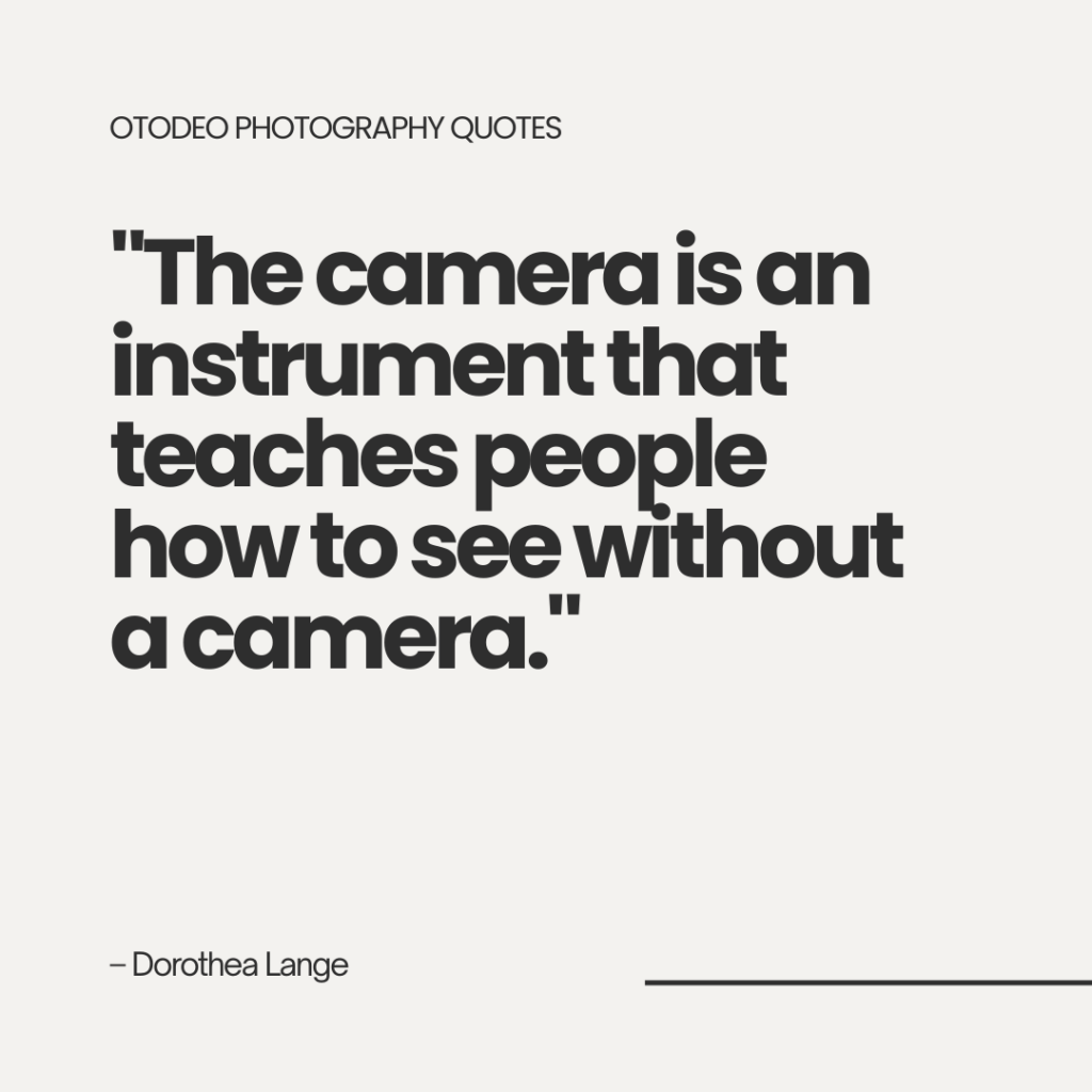 photography quotes to understand - dorothea lange - otodeo photographer guide