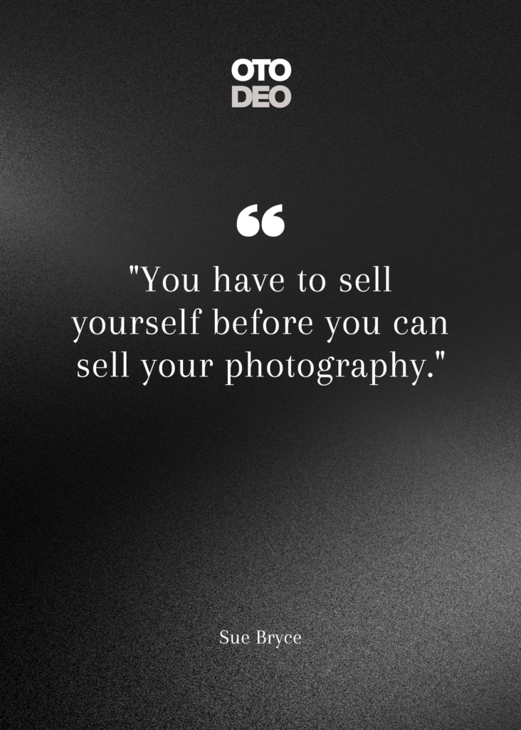 sell yourself you are the brand - sue bryce - otodeo photography quote of the day
