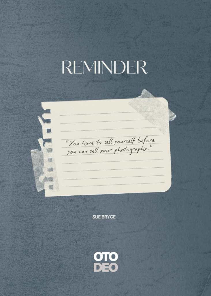 sell yourself you are the brand - sue bryce - otodeo photography quote of the day